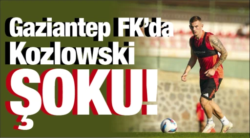 Gaziantep FK’da Kozlowski şoku!