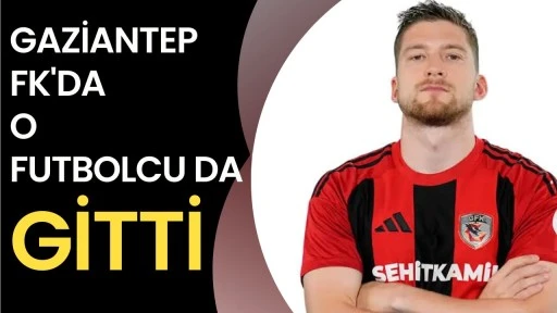 Gaziantep FK'da O Futbolcu da Gitti