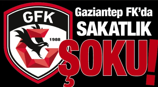 Gaziantep FK'da sakatlık şoku
