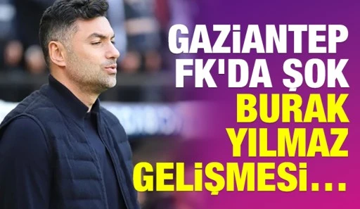 Gaziantep FK&lsquo;da Şok Burak Yılmaz gelişmesi&hellip;