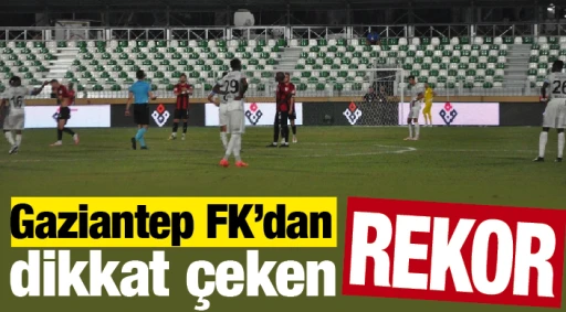 Gaziantep FK'dan dikkat çeken REKOR!