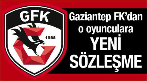 Gaziantep FK’dan o oyunculara yeni sözleşme  