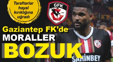  Gaziantep FK'de MORALLER BOZUK