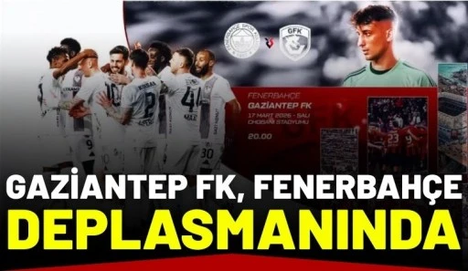Gaziantep FK, Fenerbah&ccedil;e Deplasmanında