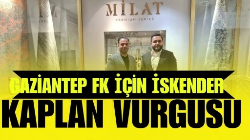 Gaziantep FK İ&ccedil;in İskender Kaplan Vurgusu