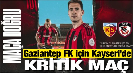  Gaziantep FK için Kayseri’de kritik maç