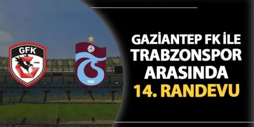 Gaziantep FK ile Trabzonspor Sahada: Rekabette Yeni Perde