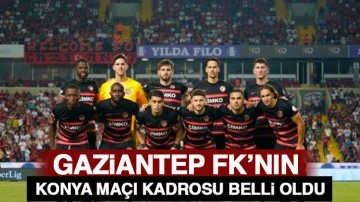 Gaziantep FK’nın Konya maçı kadrosu belli oldu