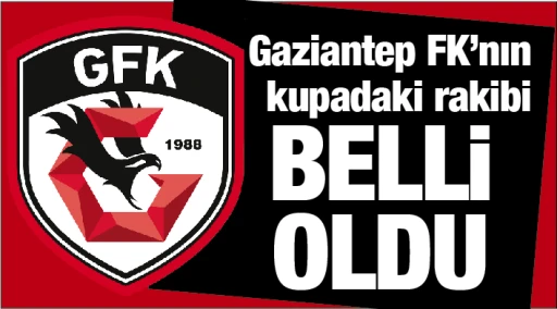 Gaziantep FK'nın kupadaki rakibi belli oldu