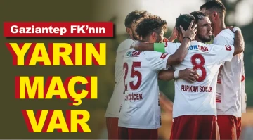 Gaziantep FK'nın yarın maçı var