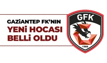 Gaziantep FK'nın yeni hocası belli oldu