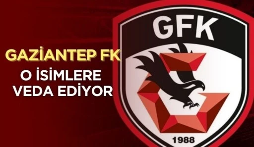 GAZİANTEP FK O İSİMLERE VEDA EDİYOR