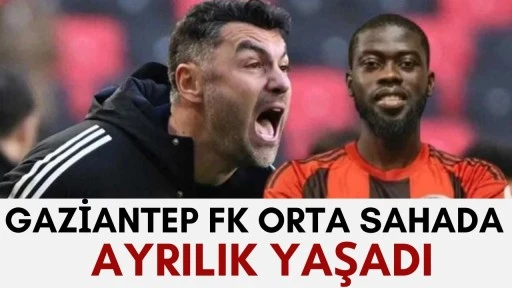 Gaziantep FK Orta Sahada Ayrılık Yaşadı