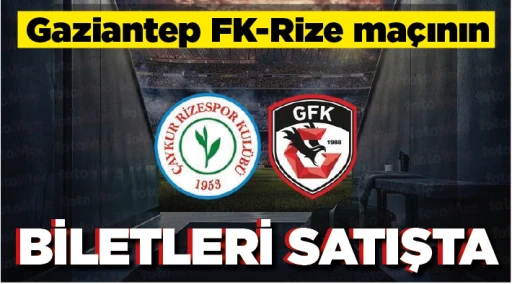 Gaziantep FK-Rize maçının biletleri satışta