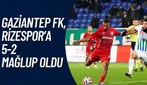 Gaziantep FK, Rizespor&rsquo;a 5-2 Mağlup Oldu