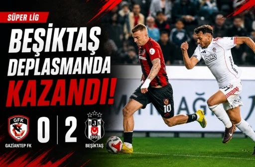 Gaziantep FK Sahasında Kaybetti: Beşiktaş&rsquo;tan Net Galibiyet
