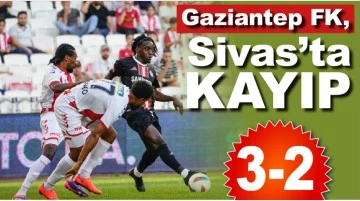 Gaziantep FK, Sivas’ta kayıp 3-2