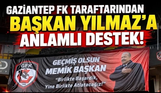 Gaziantep FK Taraftarından Başkan Yılmaz&rsquo;a Anlamlı Destek