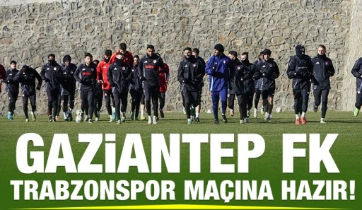 Gaziantep FK Trabzonspor maçına hazır!