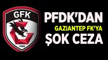 PFDK'dan Gaziantep FK'ya şok ceza