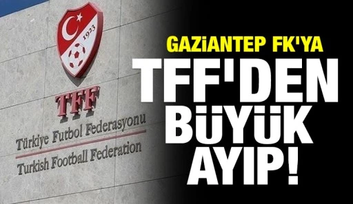 Gaziantep FK'ya TFF'den büyük ayıp!