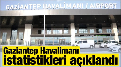 Gaziantep Havalimanı istatistikleri açıklandı