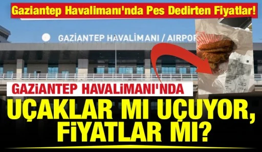 Gaziantep Havalimanı&rsquo;nda Pes Dedirten Fiyatlar! Gaziantep Havalimanı&rsquo;nda U&ccedil;aklar mı U&ccedil;uyor, Fiyatlar mı?