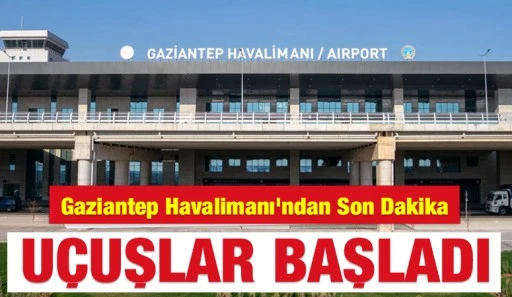Gaziantep Havalimanı&rsquo;ndan Son Dakika: U&ccedil;uşlar Başladı