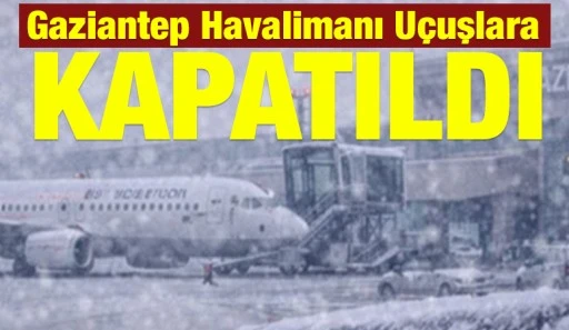 Gaziantep Havalimanı U&ccedil;uşlara Kapatıldı