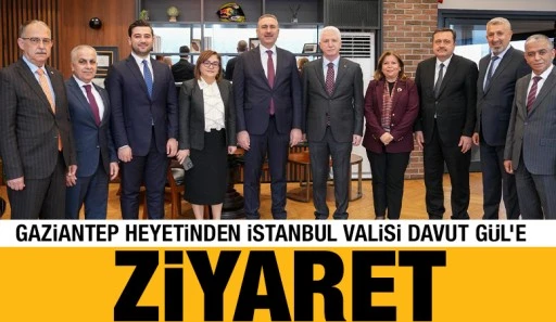 Gaziantep Heyetinden İstanbul Valisi Davut G&uuml;l&rsquo;e Ziyaret