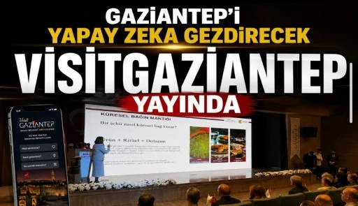 Gaziantep’i Yapay Zeka Gezdirecek VisitGaziantep Yayında