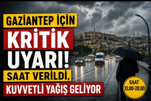 Gaziantep İ&ccedil;in Kritik Uyarı: Saat Verildi, Kuvvetli Yağış Geliyor