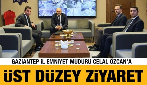 Gaziantep İl Emniyet M&uuml;d&uuml;r&uuml; Celal &Ouml;zcan&rsquo;a &Uuml;st D&uuml;zey Ziyaret