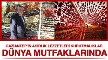 GAZİANTEP’İN ASIRLIK LEZZETLERİ KURUTMALIKLAR DÜNYA MUTFAKLARINDA