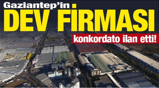 Gaziantep’in dev firması konkordato ilan etti!