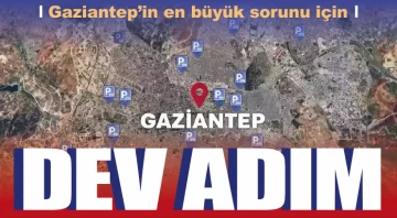 Gaziantep’in en büyük sorunu için dev adım