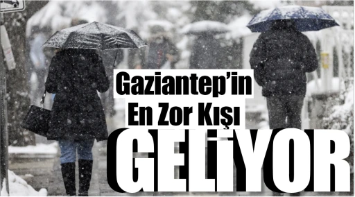 Gaziantep’in En Zor Kışı GELİYOR!
