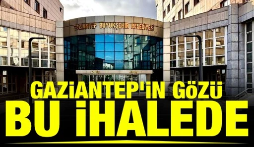 Gaziantep&rsquo;in G&ouml;z&uuml; Bu İhalede