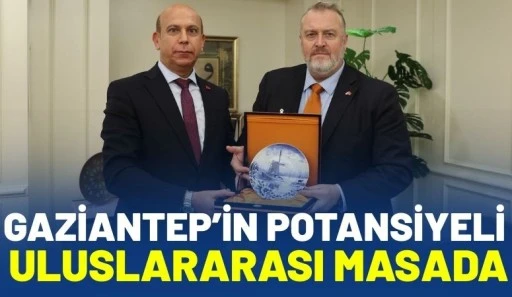 Gaziantep&rsquo;in Potansiyeli Uluslararası Masada