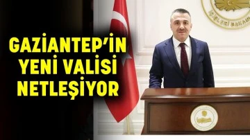 Gaziantep’in yeni valisi netleşiyor