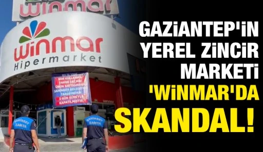 Gaziantep'in Yerel Zincir Marketi 'WİNMAR'da Skandal! 