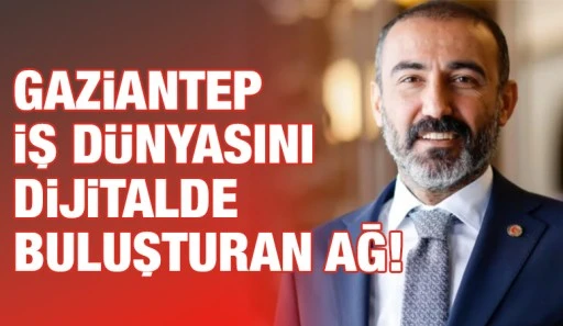 Gaziantep iş dünyasını dijitalde buluşturan ağ!
