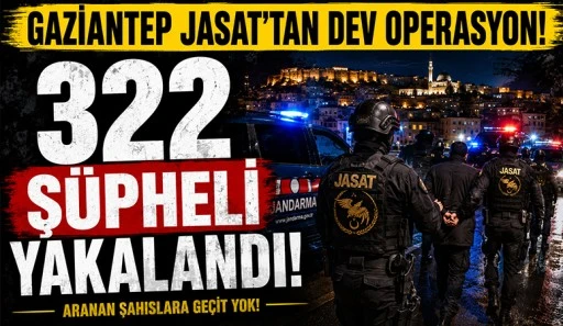 Gaziantep JASAT'tan aranan şahıslara dev operasyon! 322 ş&uuml;pheli yakalandı
