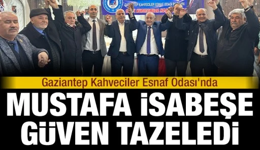 Gaziantep Kahveciler Esnaf Odası&rsquo;nda Mustafa İsabeşe G&uuml;ven Tazeledi