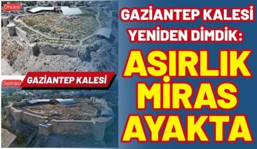 Gaziantep Kalesi Yeniden Dimdik: Asırlık Miras Ayakta