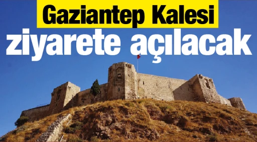 Gaziantep Kalesi ziyarete açılacak