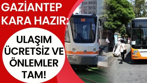 Gaziantep Kara Hazır: Ulaşım &Uuml;cretsiz ve &Ouml;nlemler Tam