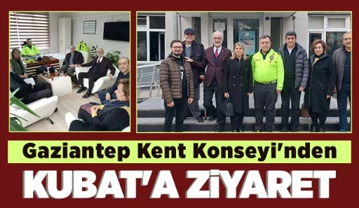 Gaziantep Kent Konseyi'nden Kubat'a ziyaret