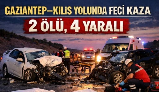 Gaziantep&ndash;Kilis Yolunda Feci Kaza: 2 &Ouml;l&uuml;, 4 Yaralı