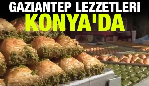 Gaziantep lezzetleri Konya'da